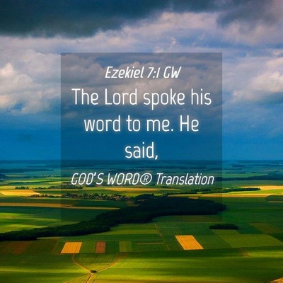 Picture 04 - Ezekiel 7:1 GW - The Lord spoke his word to me. He - Bible Verse Picture