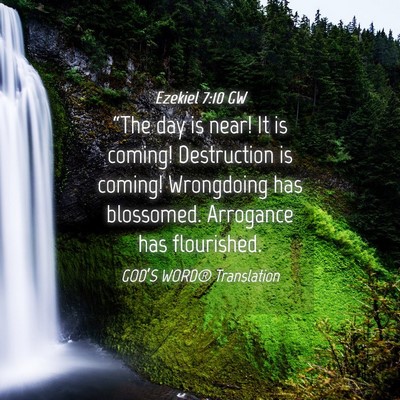 Picture 04 - Ezekiel 7:10 GW - “The day is near! It is coming! Destruction is - Bible Verse Picture