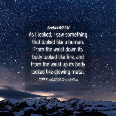 Picture 04 - Ezekiel 8:2 GW - As I looked, I saw something that looked like a - Bible Verse Picture