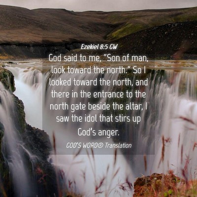 Picture 04 - Ezekiel 8:5 GW - God said to me, “Son of man, look toward the - Bible Verse Picture