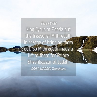 Picture 04 - Ezra 1:8 GW - King Cyrus of Persia put the treasurer Mithredath - Bible Verse Picture