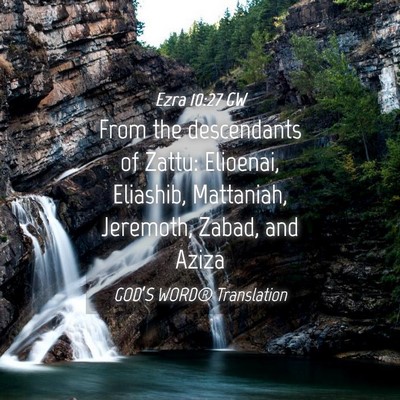 Picture 04 - Ezra 10:27 GW - From the descendants of Zattu: Elioenai, - Bible Verse Picture