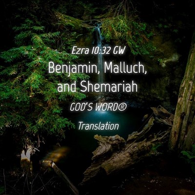 Picture 04 - Ezra 10:32 GW - Benjamin, Malluch, and - Bible Verse Picture