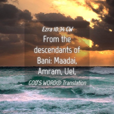Picture 04 - Ezra 10:34 GW - From the descendants of Bani: Maadai, Amram, - Bible Verse Picture