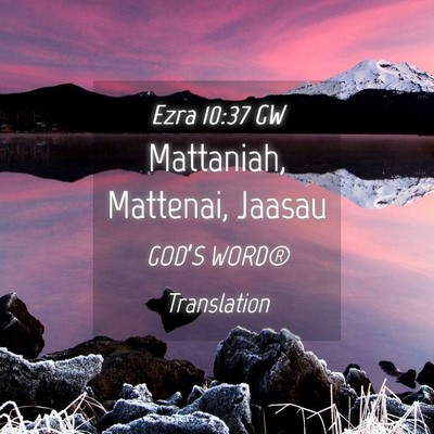 Picture 04 - Ezra 10:37 GW - Mattaniah, Mattenai, - Bible Verse Picture