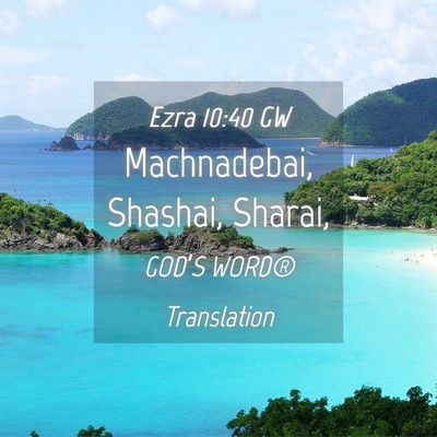 Picture 04 - Ezra 10:40 GW - Machnadebai, Shashai, - Bible Verse Picture