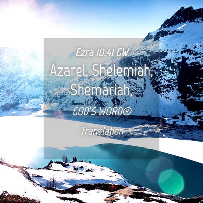 Picture 04 - Ezra 10:41 GW - Azarel, Shelemiah, - Bible Verse Picture