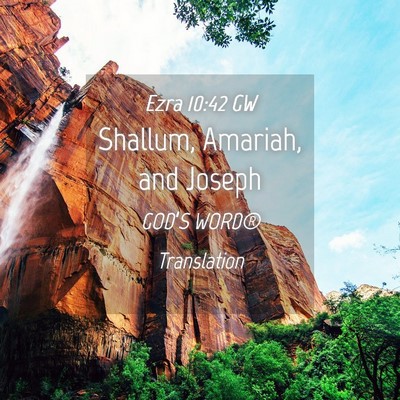 Picture 04 - Ezra 10:42 GW - Shallum, Amariah, and - Bible Verse Picture