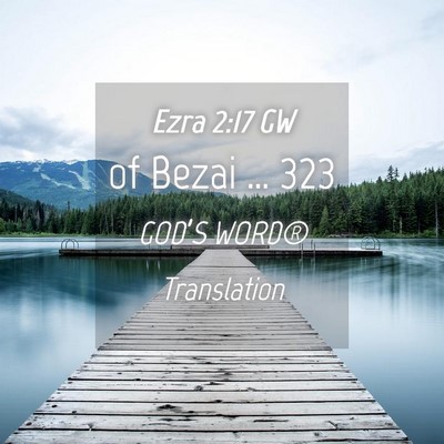 Picture 04 - Ezra 2:17 GW - of Bezai … - Bible Verse Picture
