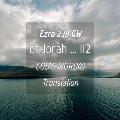 Picture 04 - Ezra 2:18 GW - of Jorah … - Bible Verse Picture