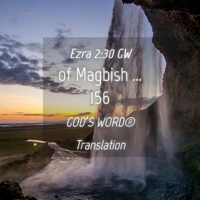 Picture 04 - Ezra 2:30 GW - of Magbish … - Bible Verse Picture