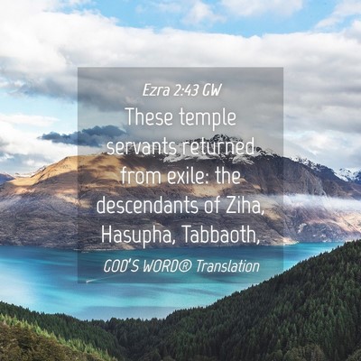 Picture 04 - Ezra 2:43 GW - These temple servants returned from exile: the - Bible Verse Picture