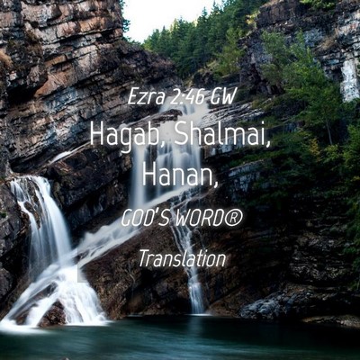 Picture 04 - Ezra 2:46 GW - Hagab, Shalmai, - Bible Verse Picture