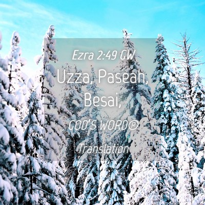 Picture 04 - Ezra 2:49 GW - Uzza, Paseah, - Bible Verse Picture