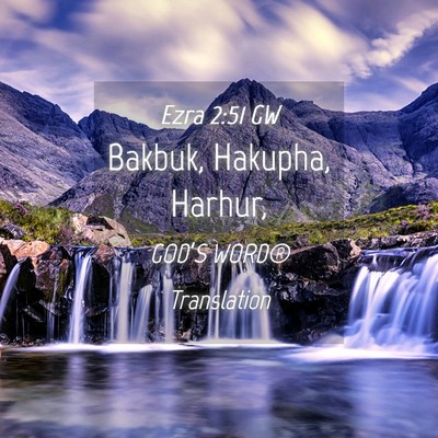 Picture 04 - Ezra 2:51 GW - Bakbuk, Hakupha, - Bible Verse Picture