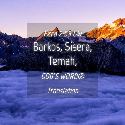 Picture 04 - Ezra 2:53 GW - Barkos, Sisera, - Bible Verse Picture