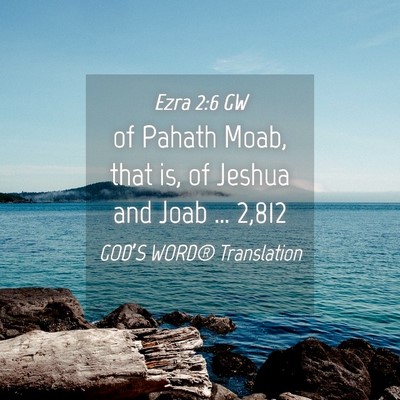 Picture 04 - Ezra 2:6 GW - of Pahath Moab, that is, of Jeshua and Joab … - Bible Verse Picture