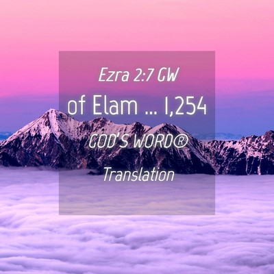 Picture 04 - Ezra 2:7 GW - of Elam … - Bible Verse Picture