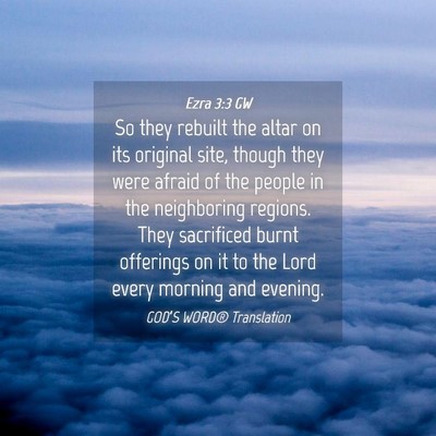 Picture 04 - Ezra 3:3 GW - So they rebuilt the altar on its original site, - Bible Verse Picture