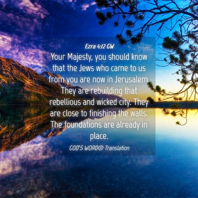 Picture 04 - Ezra 4:12 GW - Your Majesty, you should know that the Jews who - Bible Verse Picture