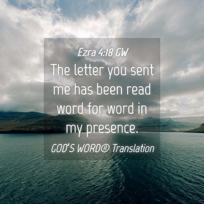Picture 04 - Ezra 4:18 GW - The letter you sent me has been read word for - Bible Verse Picture