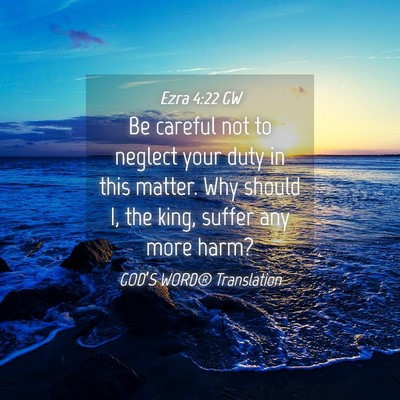 Picture 04 - Ezra 4:22 GW - Be careful not to neglect your duty in this - Bible Verse Picture