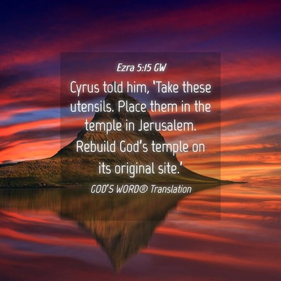 Picture 04 - Ezra 5:15 GW - Cyrus told him, ‘Take these utensils. Place - Bible Verse Picture
