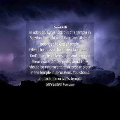 Picture 04 - Ezra 6:5 GW - In addition, Cyrus took out of a temple in - Bible Verse Picture