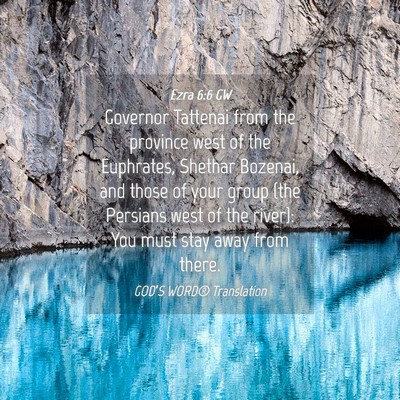 Picture 04 - Ezra 6:6 GW - Governor Tattenai from the province west of the - Bible Verse Picture