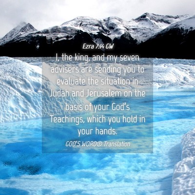 Picture 04 - Ezra 7:14 GW - I, the king, and my seven advisers are sending - Bible Verse Picture