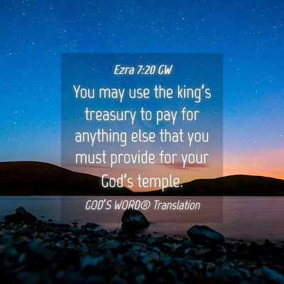Picture 04 - Ezra 7:20 GW - You may use the king’s treasury to pay for - Bible Verse Picture