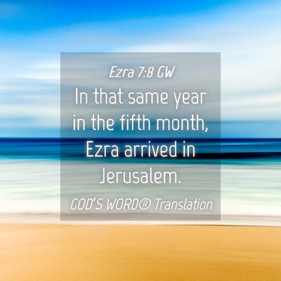 Picture 04 - Ezra 7:8 GW - In that same year in the fifth month, Ezra - Bible Verse Picture