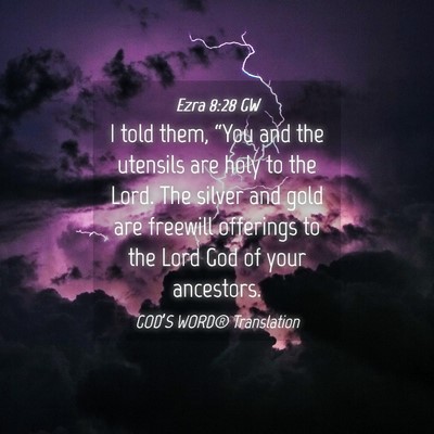 Picture 04 - Ezra 8:28 GW - I told them, “You and the utensils are holy to - Bible Verse Picture