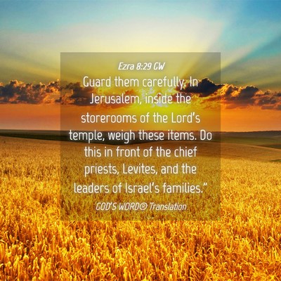 Picture 04 - Ezra 8:29 GW - Guard them carefully. In Jerusalem, inside the - Bible Verse Picture