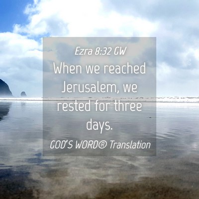 Picture 04 - Ezra 8:32 GW - When we reached Jerusalem, we rested for three - Bible Verse Picture