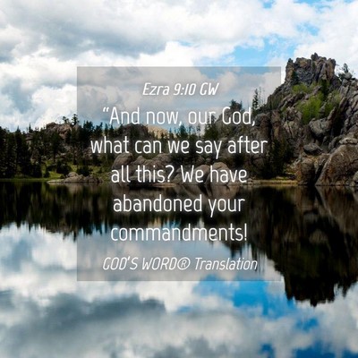 Picture 04 - Ezra 9:10 GW - “And now, our God, what can we say after all - Bible Verse Picture