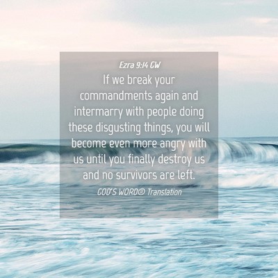 Picture 04 - Ezra 9:14 GW - If we break your commandments again and - Bible Verse Picture