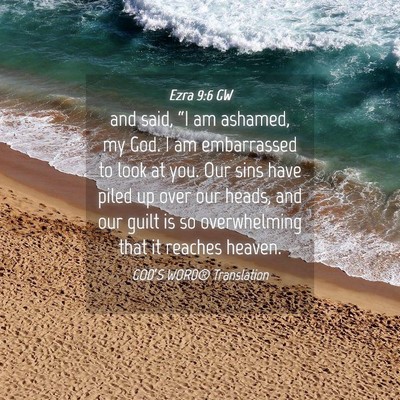Picture 04 - Ezra 9:6 GW - and said, “I am ashamed, my God. I am - Bible Verse Picture