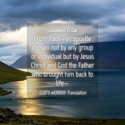 Picture 04 - Galatians 1:1 GW - From Paul—an apostle chosen not by any group or - Bible Verse Picture