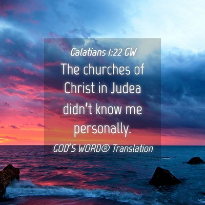 Picture 04 - Galatians 1:22 GW - The churches of Christ in Judea didn’t know me - Bible Verse Picture