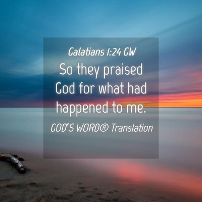 Picture 04 - Galatians 1:24 GW - So they praised God for what had happened to - Bible Verse Picture