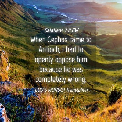 Picture 04 - Galatians 2:11 GW - When Cephas came to Antioch, I had to openly - Bible Verse Picture