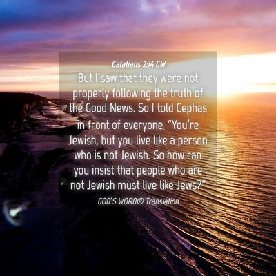 Picture 04 - Galatians 2:14 GW - But I saw that they were not properly following - Bible Verse Picture