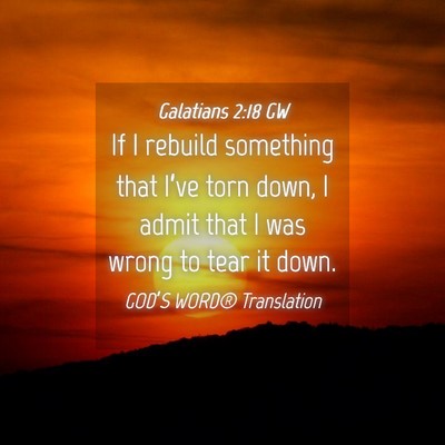 Picture 04 - Galatians 2:18 GW - If I rebuild something that I’ve torn down, I - Bible Verse Picture