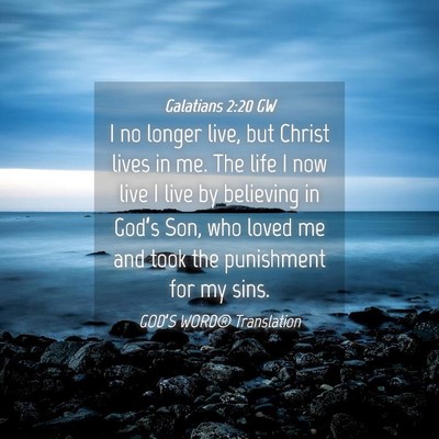 Picture 04 - Galatians 2:20 GW - I no longer live, but Christ lives in me. The - Bible Verse Picture
