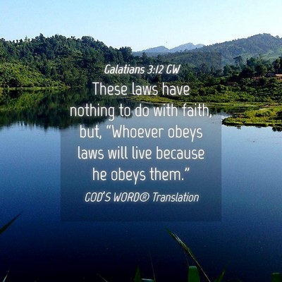 Picture 04 - Galatians 3:12 GW - These laws have nothing to do with faith, but, - Bible Verse Picture
