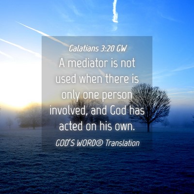 Picture 04 - Galatians 3:20 GW - A mediator is not used when there is only one - Bible Verse Picture