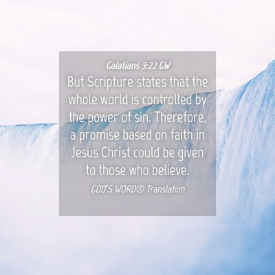 Picture 04 - Galatians 3:22 GW - But Scripture states that the whole world is - Bible Verse Picture