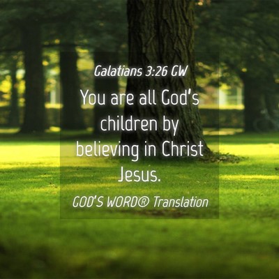 Picture 04 - Galatians 3:26 GW - You are all God’s children by believing in - Bible Verse Picture