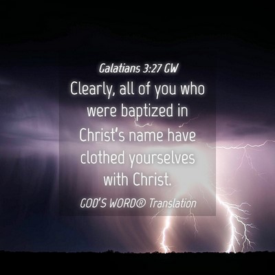 Picture 04 - Galatians 3:27 GW - Clearly, all of you who were baptized in - Bible Verse Picture